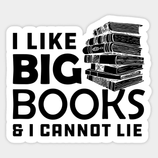 Book - I like big books and I can't lie Sticker